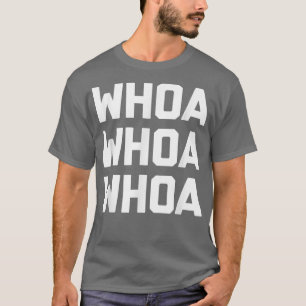 T-shirt Whoa Whoa Whoafunny disant humour de nouveauté sar