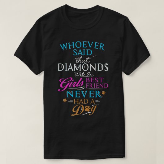 T-shirt Whoever said diamonds are a girls best friend, nev (Design devant)