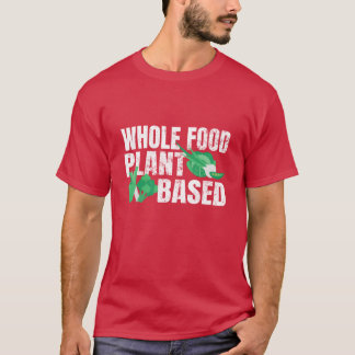 T-shirt Whole Food Plant Based WFPB Vegan Food Vegetarian