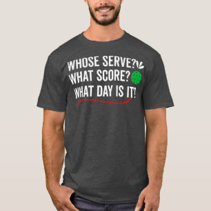 T-shirt Whose Serve What Score what day is it Cool Funny P