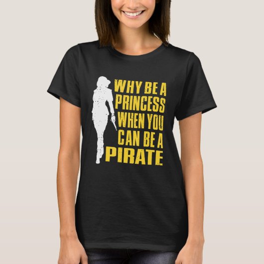 T-shirt Why Be A Princess When You Can Be A (Devant)