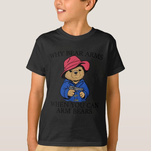 T-shirt Why Bear Arms When You Can Arm Bears Funny Saying  (Devant)