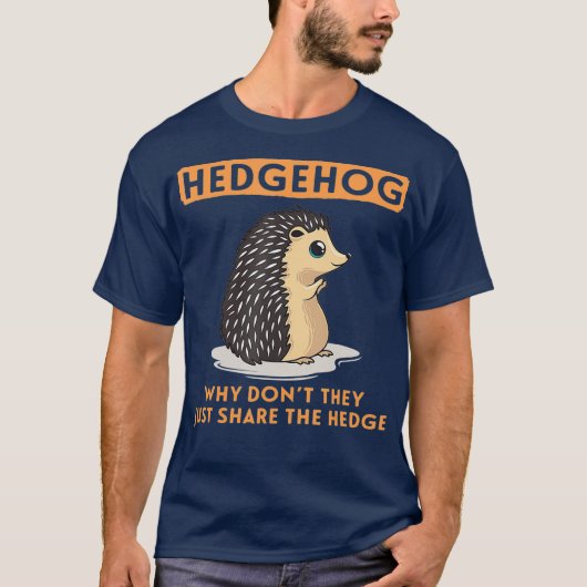 T-shirt Why Dont They Just Share The Hedge Hedgehog (Devant)