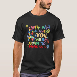 T-shirt Why Fit In When You Were Born To Stand Out Autism 