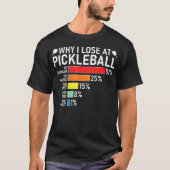 T-shirt Why I Lose At Pickleball Funny Pickleball Player H (Devant)