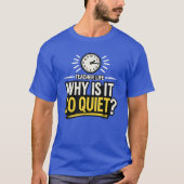 T-shirt Why Is It So Quiet Teacher Life (Devant)