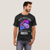 T-shirt WHY JUST GAME WHEN YOU CAN CODE Coding  (Devant entier)