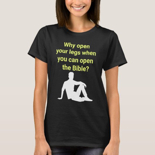 T-shirt Why Open Your Legs When You Can Open The Bible (Devant)