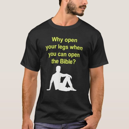 T-shirt Why Open Your Legs When You Can Open The Bible (Devant)