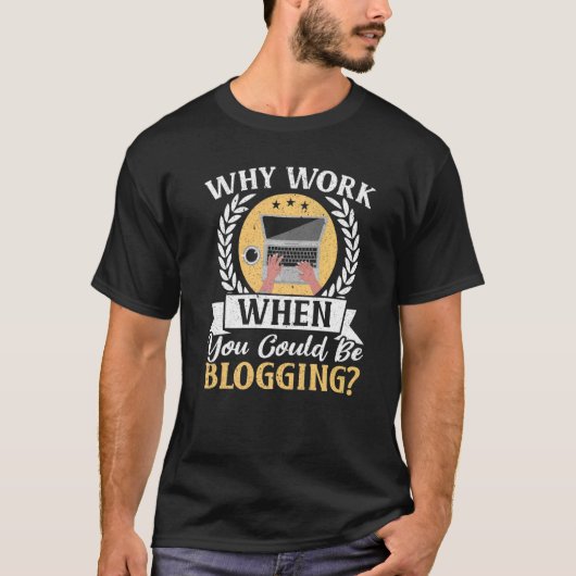 T-shirt Why Work When You Could Be Blogging Social Media B (Devant)