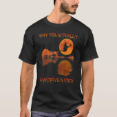 T-shirt Why Yes Actually I Can Drive A Stick Flying Broom (Devant)