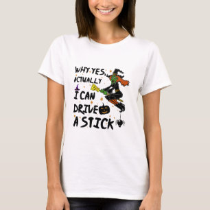 T-shirt Why yes Actually I Can Drive A Stick Funny Witch