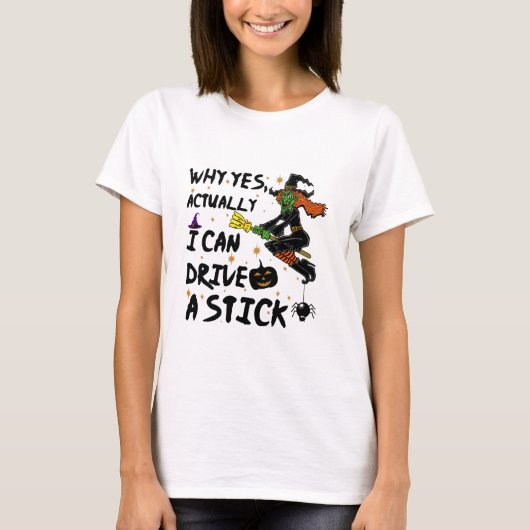 T-shirt Why yes Actually I Can Drive A Stick Funny Witch (Devant)