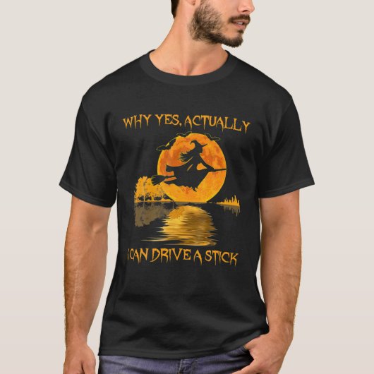 T-shirt Why Yes Actually I Can Drive A Stick Witch Costume (Devant)