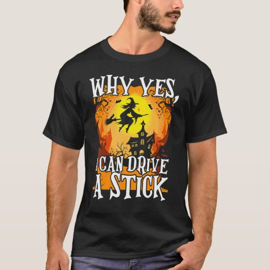 T-shirt Why Yes I Can Drive A Stick Halloween Broom Witch (Devant)