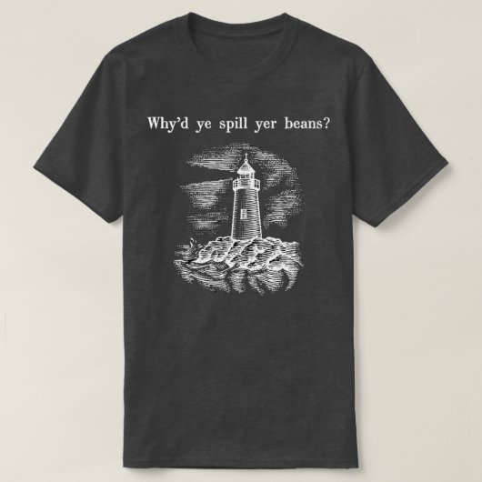 T-shirt Whyx27d vous déversent des fèves (Design devant)