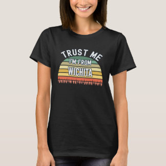 T-shirt Wichita, croyez-moi, je suis de Wichita