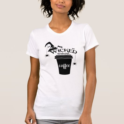 T-shirt Wicked Without Coffee – Funny Witchy Coffee Lover (Devant)