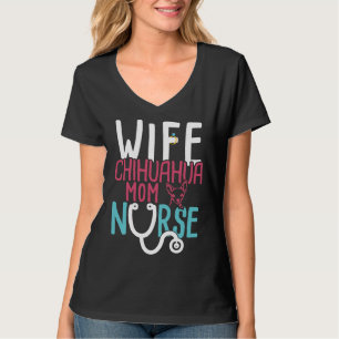 T-shirt Wife Chihuahua Mom Nurse Funny Nurse