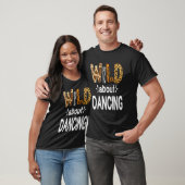 T-shirt Wild About Dancing Dancer and Dancing (Unisexe)