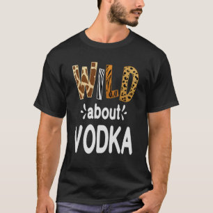 T-shirt Wild About Vodka Vodka Boire