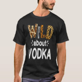 T-shirt Wild About Vodka  Vodka Drinking   (Devant)
