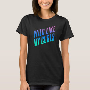 T-shirt Wild Like My Curls Cute Curly Hair Citation Bleu &