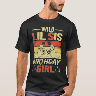 T-shirt Wild Lil Sis of the Birthday Video Gamer Brother G