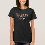 T-shirt Wild Sister Shirt Zoo Born Wild Birthday Safari Wi<br><div class="desc">Wild Sister Shirt Zoo Born Wild Birthday Safari Wild Sister</div>