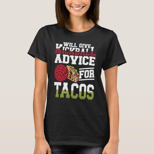 T-shirt Will Give Kickball Advice For Tacos Mexican Kickba (Devant)