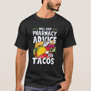 T-shirt Will Give Pharmacy Advice For Tacos Pharmacist Rph