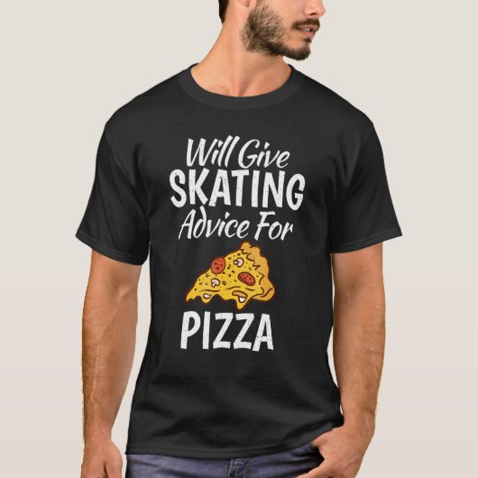 T-shirt Will give Skating advice for Pizza   Roller Skatin (Devant)