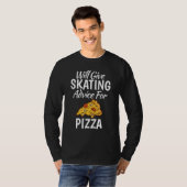 T-shirt Will give Skating advice for Pizza   Roller Skatin (Devant entier)