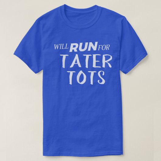 T-shirt Will Run for Tater Tots Funny Foodie for Runners (Design devant)