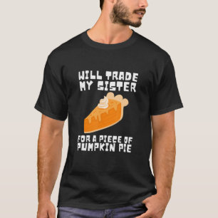 T-shirt Will Trade Brother for Pumpkin Pie Thanksgiving Ki