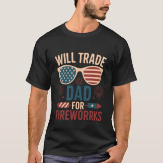 T-shirt Will Trade Dad For Fireworks funny 4th of July out