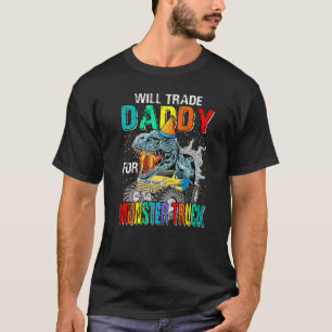 T-shirt Will Trade Daddy Pour Monster Truck Dinosaur