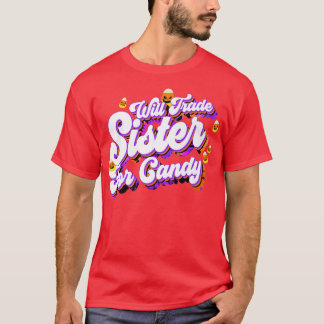 T-shirt Will Trade Sister For Candy Funny Trick Treat Hall