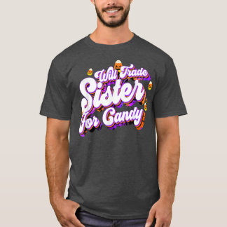 T-shirt Will Trade Sister For Candy Funny Trick Treat Hall