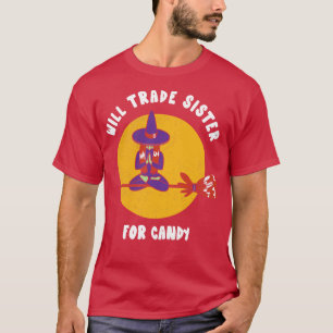 T-shirt Will Trade Sister For Candy Halloween Witny