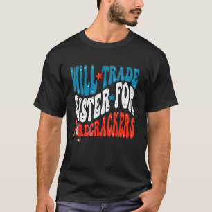 T-shirt Will Trade Sister For Firecrackers Super Boys 4e