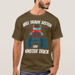 T-shirt Will Trade Sister For Monster Truck<br><div class="desc">Will Trade Sister For Monster Truck .Check out our Monster truck t shirts selection for the very best in unique or custom,  handmade pieces from our clothing shops.</div>