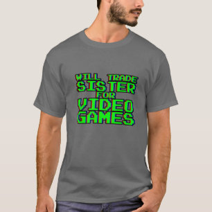 T-shirt Will Trade Sister Pour Jeux Vidéo —