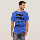 T-shirt Will Work For bacon  Funny Bacon Lovers Gift (Devant entier)