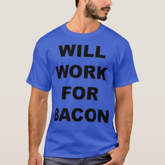 T-shirt Will Work For bacon  Funny Bacon Lovers Gift (Devant)