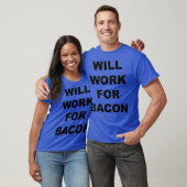 T-shirt Will Work For bacon  Funny Bacon Lovers Gift (Unisexe)