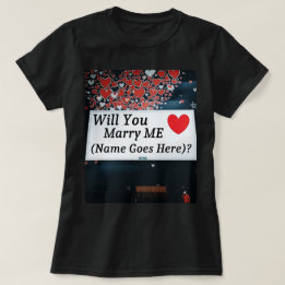 T-shirt Will You Marry Me  (You can add the name!)?