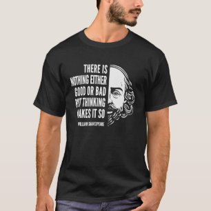 T-shirt William Shakespeare Citer Rien De Bon Ou De B