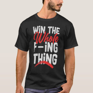 T-shirt Win The Whole F ing Thing 1