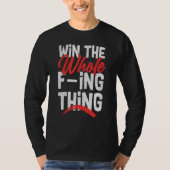 T-shirt Win The Whole F ing Thing 1 (Devant)
